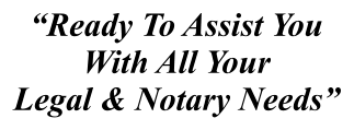 “Ready To Assist You  With All Your Legal & Notary Needs”